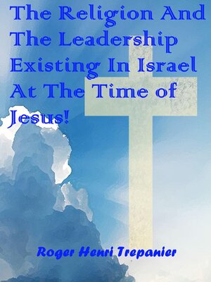 cover image of The Religion and the Leadership Existing In Israel At the Time of Jesus!
